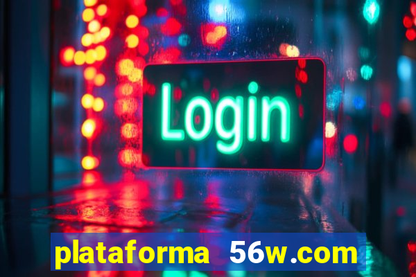 plataforma 56w.com é confiável