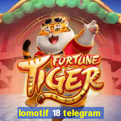 lomotif 18 telegram