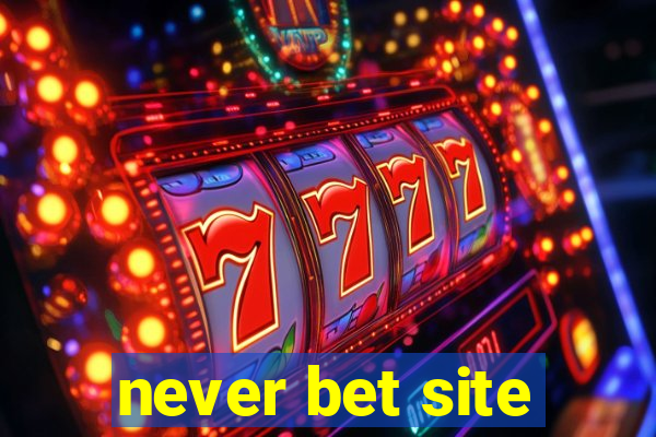 never bet site