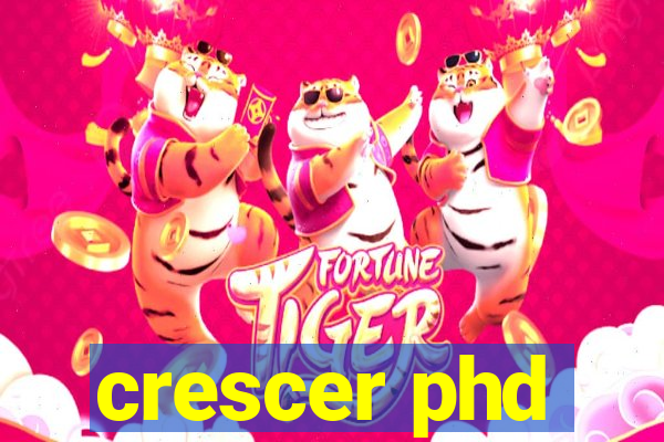 crescer phd