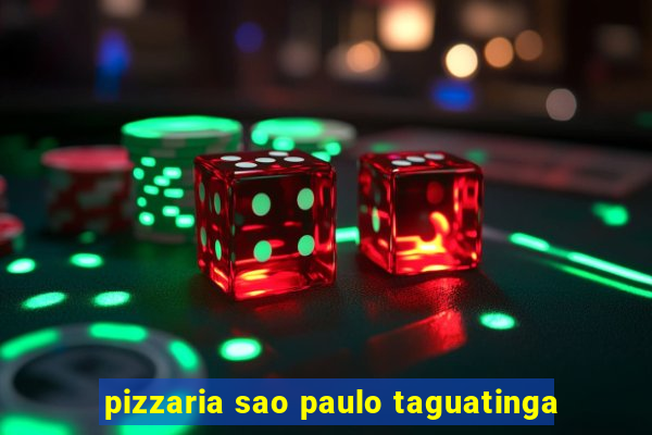 pizzaria sao paulo taguatinga