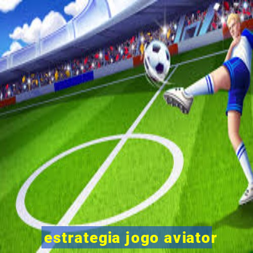 estrategia jogo aviator