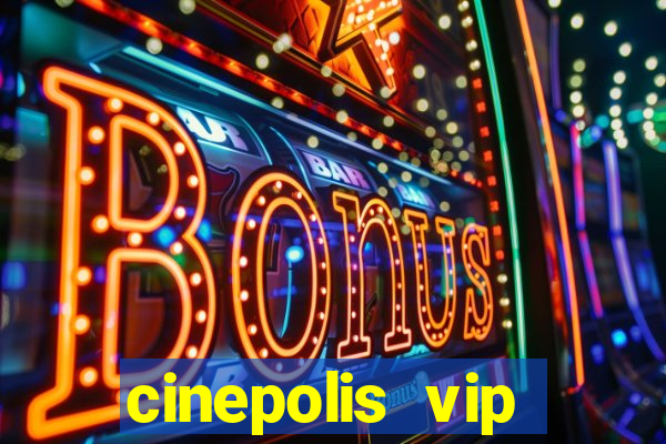 cinepolis vip parque shopping