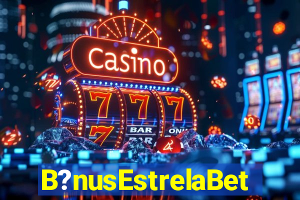 B?nusEstrelaBet