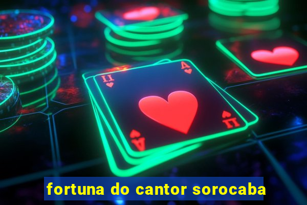 fortuna do cantor sorocaba