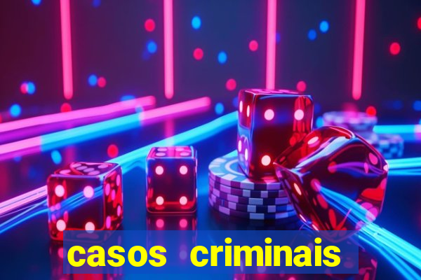 casos criminais para resolver