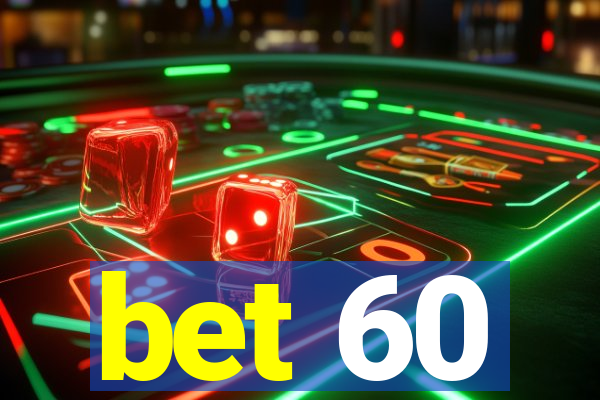 bet 60