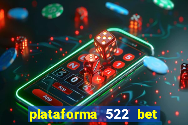 plataforma 522 bet é confiável