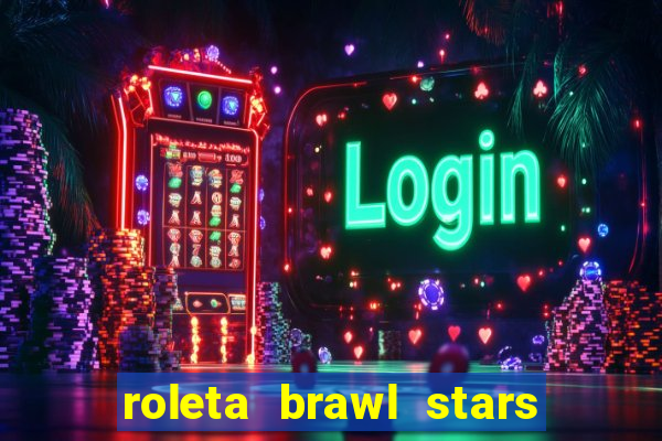 roleta brawl stars 2024 84 brawlers