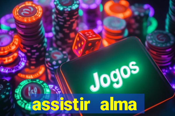 assistir alma gêmea online grátis