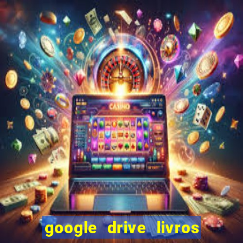 google drive livros pdf grátis