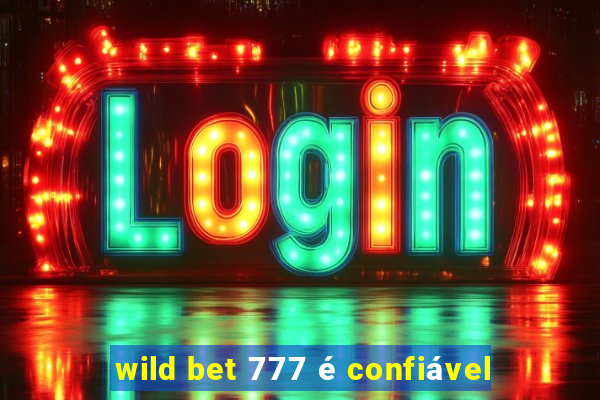 wild bet 777 é confiável