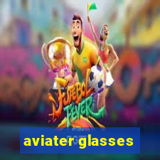 aviater glasses