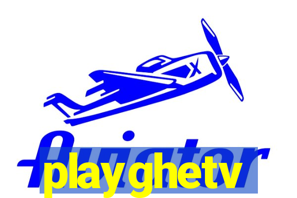 playghetv