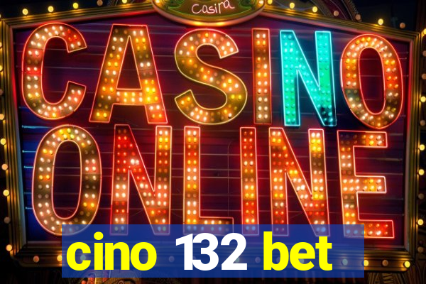 cino 132 bet