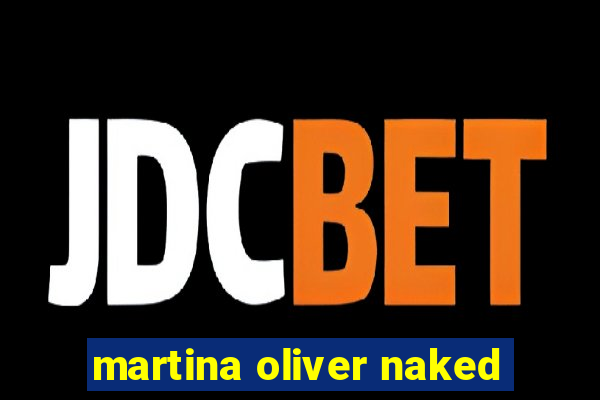 martina oliver naked