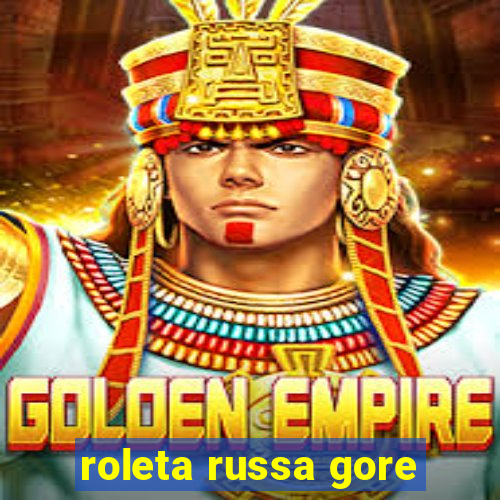 roleta russa gore