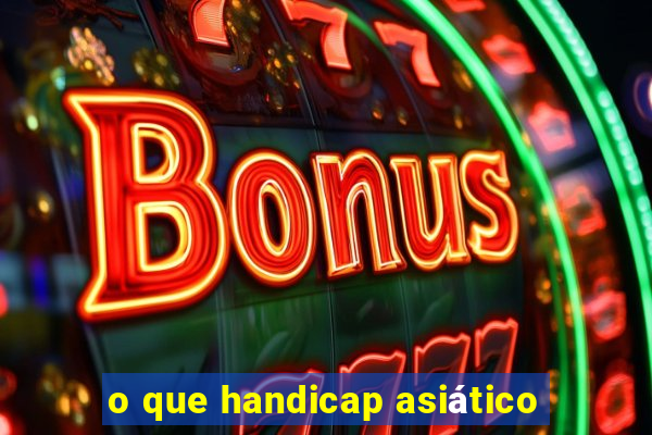 o que handicap asiático