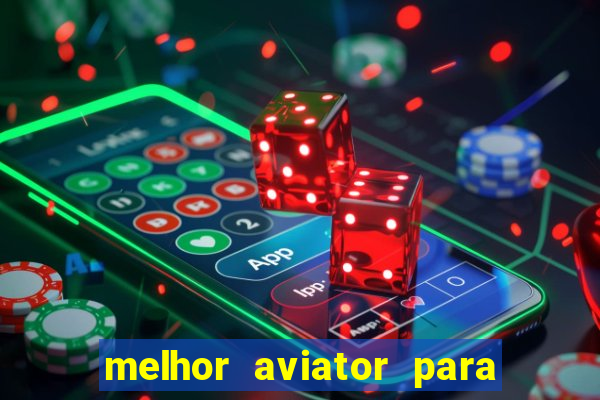 melhor aviator para ganhar dinheiro