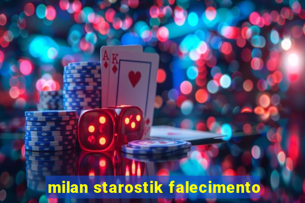 milan starostik falecimento