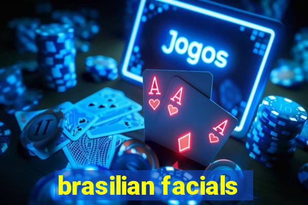 brasilian facials