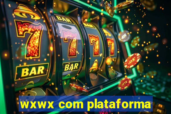 wxwx com plataforma