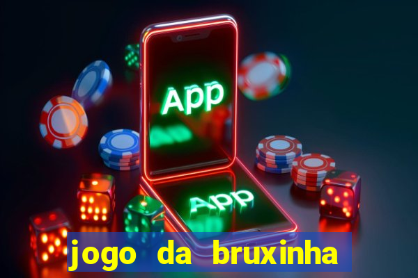 jogo da bruxinha ganhar dinheiro