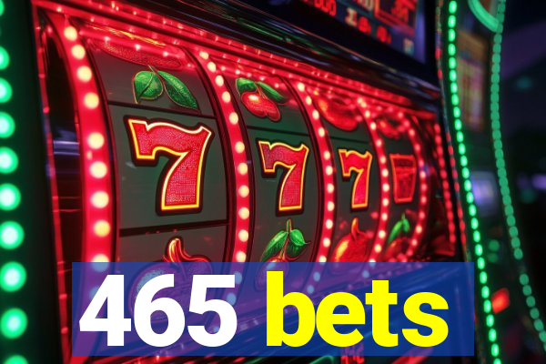 465 bets