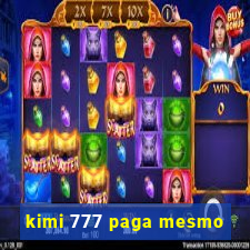 kimi 777 paga mesmo