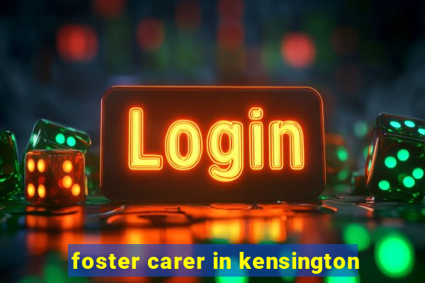 foster carer in kensington