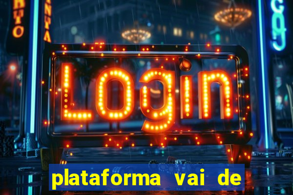 plataforma vai de bet gusttavo lima