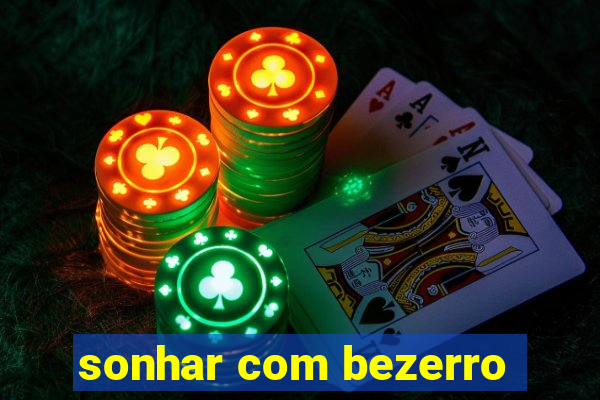 sonhar com bezerro