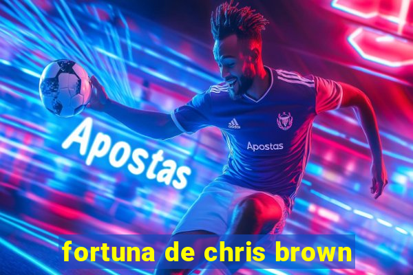 fortuna de chris brown