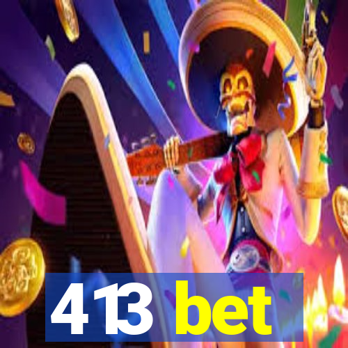 413 bet