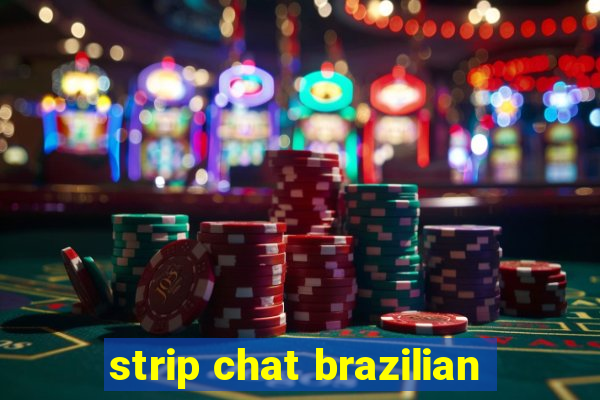 strip chat brazilian