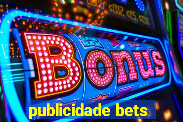 publicidade bets