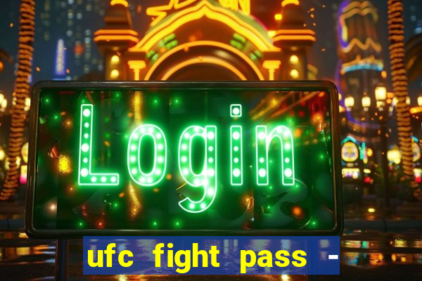 ufc fight pass - tv ao vivo