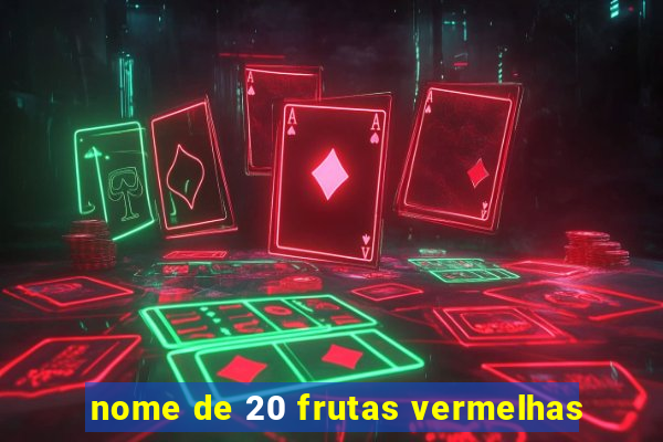 nome de 20 frutas vermelhas