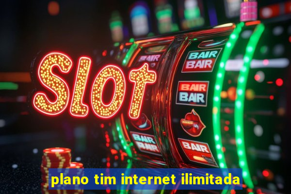 plano tim internet ilimitada