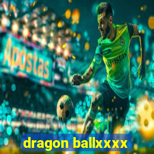 dragon ballxxxx