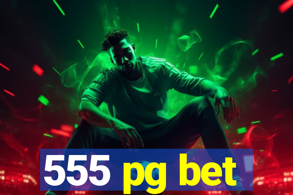 555 pg bet