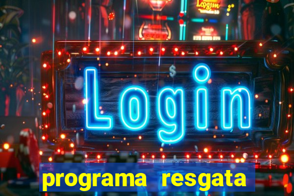 programa resgata brasil é confiável