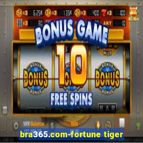 bra365.com-fortune tiger