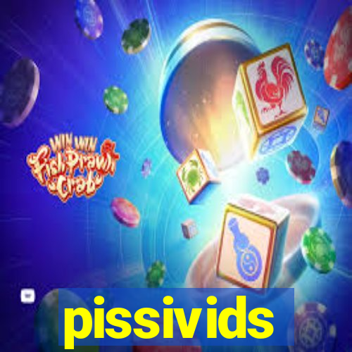 pissivids