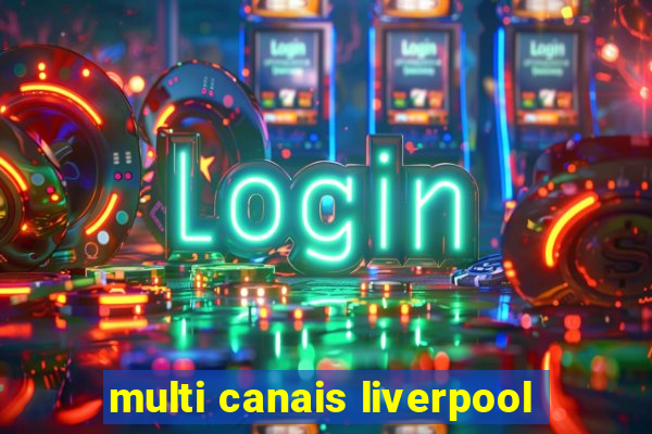 multi canais liverpool