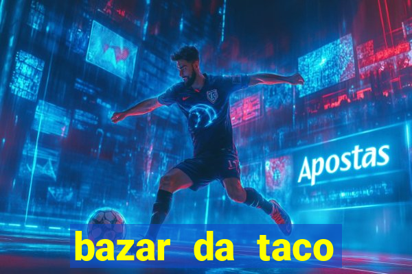 bazar da taco agendamento online