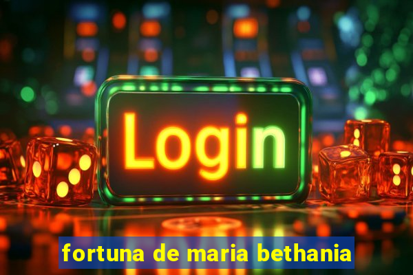 fortuna de maria bethania