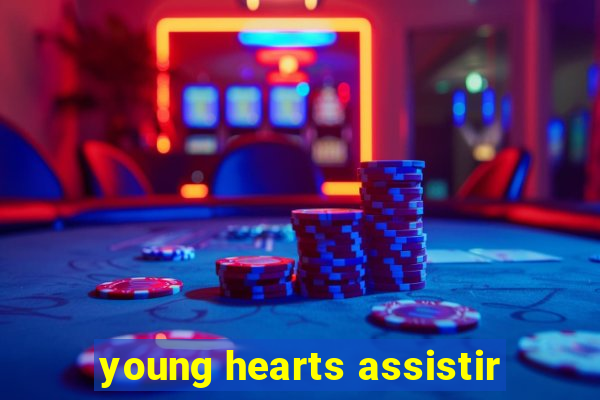 young hearts assistir