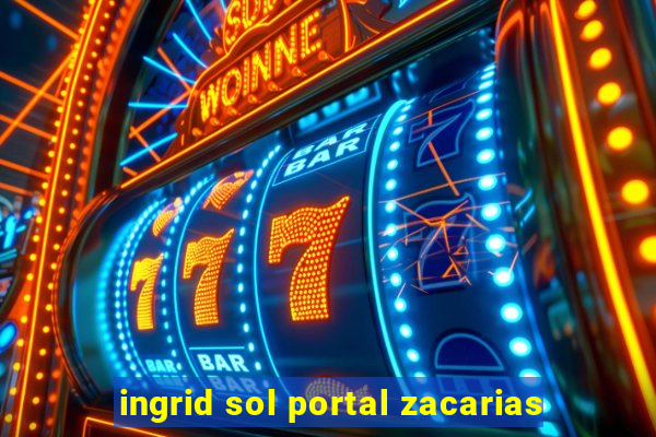 ingrid sol portal zacarias