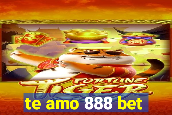 te amo 888 bet